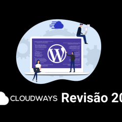 Cloudways Revisão Completa 2021: Melhor hospedagem para qualquer tipo de site