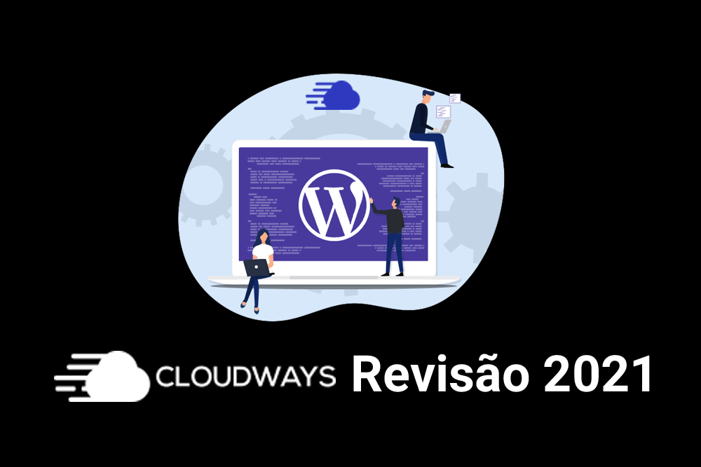 Cloudways Revisão Completa 2021: Melhor hospedagem para qualquer tipo de site