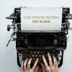 Como escrever um ótimo post no blog